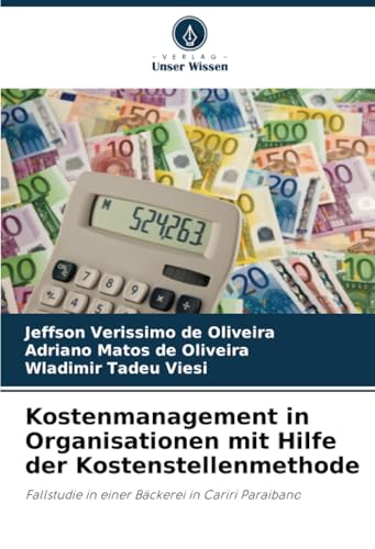 Kostenmanagement in Organisationen mit Hilfe der Kostenstellenmethode: Fallstudie in einer Bäckerei in Cariri Paraibano von Verlag Unser Wissen