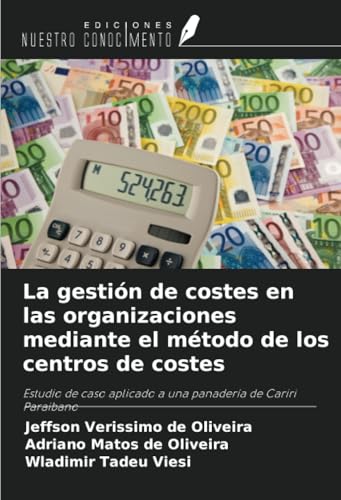 La gestión de costes en las organizaciones mediante el método de los centros de costes: Estudio de caso aplicado a una panadería de Cariri Paraibano von Ediciones Nuestro Conocimiento