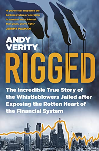 Rigged: The Incredible True Story of the Whistleblowers Jailed After Exposing the Rotten Heart of the Financial System