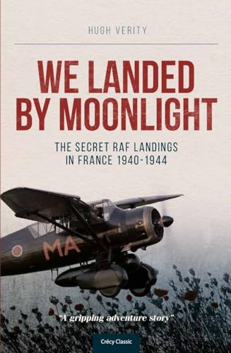We Landed by Moonlight: The Secret RAF Landings in France 1940-1944 (Soft Cover)