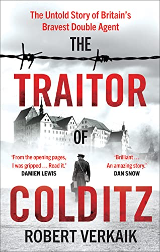 The Traitor of Colditz: The Definitive Untold Account of Colditz Castle: 'Truly revelatory' Damien Lewis