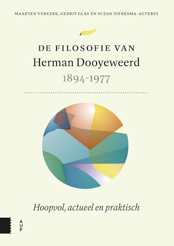 De filosofie van Herman Dooyeweerd, 1894-1977: Hoopvol, actueel en praktisch von Amsterdam University Press