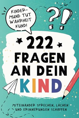 222 Fragen an dein Kind: Das fantasievolle Mitmach-Buch für Eltern und Kinder bis 8 Jahre - Miteinander sprechen, lachen und Erinnerungen schaffen von Agave Verlag