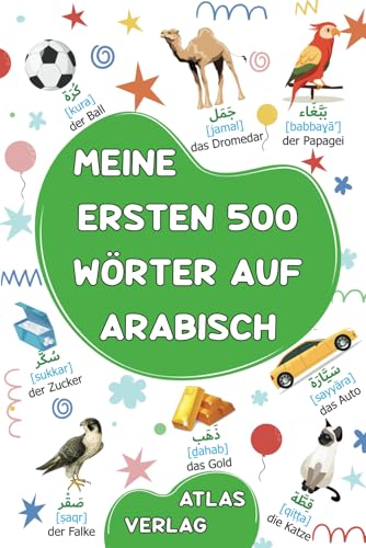 Meine Ersten 500 Wörter auf Arabisch: Zweisprachiges Deutsch-Arabisch Bilderwörterbuch, 500 häufigste Wörter, Arabisch lernen für Kinder, Jugendliche ... uns die arabische Sprache lernen., Band 2) von Independently published