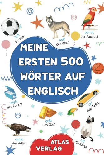 Meine Ersten 500 Wörter auf Englisch: Zweisprachiges Deutsch-Englisch Bilderwörterbuch, 500 häufigste Wörter, Englisch lernen für Kinder, Jugendliche und erwachsene Anfänger von Independently published