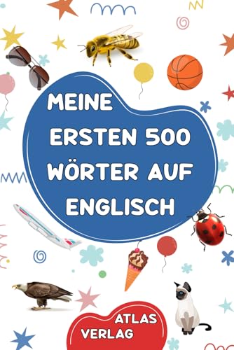 Meine Ersten 500 Wörter auf Englisch: Zweisprachiges Deutsch-Englisch Bilderwörterbuch, 500 häufigste Wörter, Englisch lernen für Kinder, Jugendliche und erwachsene Anfänger Meine Ersten 500 Wörter auf Englisch: Zweisprachiges Deutsch-Englisch Bilderwörterbuch, 500 häufigste Wörter, Englisch lernen für Kinder, Jugendliche und erwachsene Anfänger