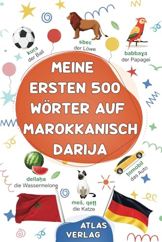 Meine Ersten 500 Wörter auf Marokkanisch Darija: Zweisprachiges Deutsch-Marokkanisch Darija Bilderwörterbuch, 500 häufigste Wörter, Marokkanisch ... Kinder, Jugendliche und erwachsene Anfänger Meine Ersten 500 Wörter auf Marokkanisch Darija: Zweisprachiges Deutsch-Marokkanisch Darija Bilderwörterbuch, 500 häufigste Wörter, Marokkanisch ... Kinder, Jugendliche und erwachsene Anfänger