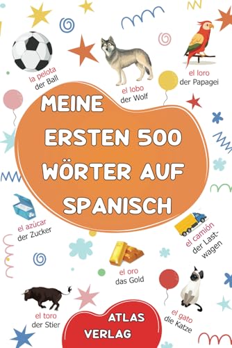 Meine Ersten 500 Wörter auf Spanisch: Zweisprachiges Deutsch-Spanisch Bilderwörterbuch, 500 häufigste Wörter, Spanisch lernen für Kinder, Jugendliche und erwachsene Anfänger Meine Ersten 500 Wörter auf Spanisch: Zweisprachiges Deutsch-Spanisch Bilderwörterbuch, 500 häufigste Wörter, Spanisch lernen für Kinder, Jugendliche und erwachsene Anfänger