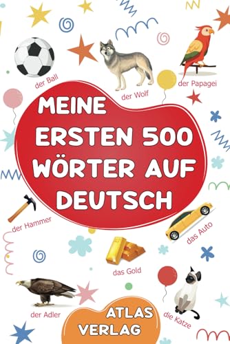 Meine ersten 500 Wörter auf Deutsch: Deutsch Lernen für Kinder, Jugendliche und Erwachsene Anfänger - Mein erstes Bildwörterbuch: Über 500 Wörter aus ... - Die häufigsten illustrierten Wörter. von Independently published