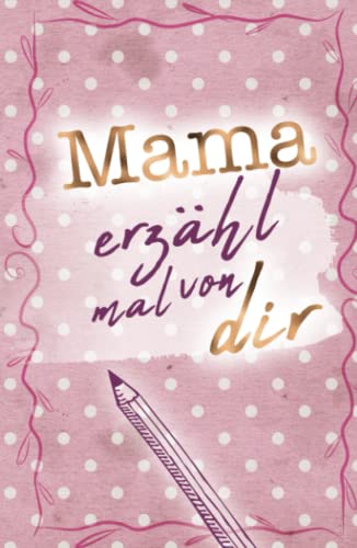 Mama - erzähl mal von dir (Erzähl mal Sammlung)