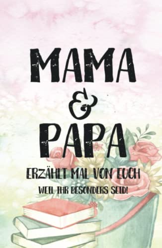 Mama & Papa, erzählt doch mal: Einzigartig & unvergesslich | Liebesvolles Geschenkbuch zum Ausfüllen "Mama und Papa erzähl doch mal von euch!"