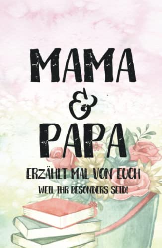 Mama & Papa, erzählt doch mal: Einzigartig & unvergesslich | Liebesvolles Geschenkbuch zum Ausfüllen "Mama und Papa erzähl doch mal von euch!" Mama & Papa, erzählt doch mal: Einzigartig & unvergesslich | Liebesvolles Geschenkbuch zum Ausfüllen "Mama und Papa erzähl doch mal von euch!"