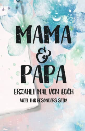 Mama & Papa, erzählt mal: Liebesvolles Geschenkbuch zum Ausfüllen "Mama und Papa erzähl doch mal von euch!"