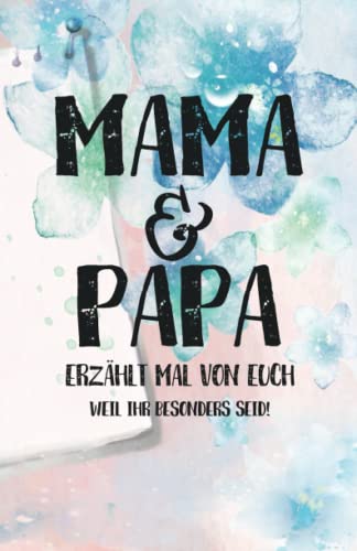 Mama & Papa, erzählt mal: Liebesvolles Geschenkbuch zum Ausfüllen "Mama und Papa erzähl doch mal von euch!"