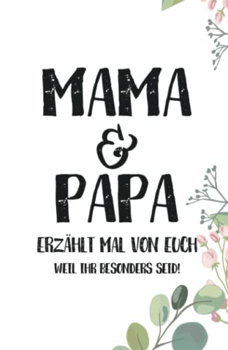 Mama & Papa - Erzählt mal von euch: Wundervoll, einzigartig & unvergesslich | Ein außergewöhnliches Geschenk für deine Eltern | Mama und Papa - erzählt doch mal… von Buchfaktur Verlag