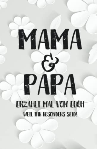 Mama & Papa - erzählt doch mal | Weil ihr besonders seid!: Liebesvolles Geschenkbuch zum Ausfüllen "Mama und Papa erzähl doch mal von euch!"