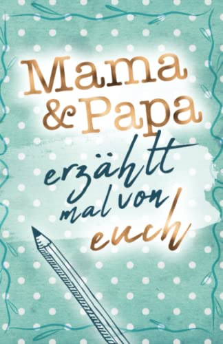 Mama & Papa - erzählt mal von euch: Das besondere Geschenkbuch für Mama und Papa (Erzähl mal Sammlung) von Buchfaktur Verlag