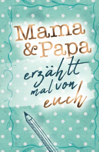 Mama & Papa - erzählt mal von euch: Das besondere Geschenkbuch für Mama und Papa (Erzähl mal Sammlung)