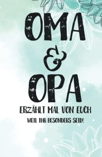OMA & OPA, erzählt mal von euch: Weil ihr besonders seid - Persönliches und kreatives Geschenkbuch für die Großeltern - "Oma und Opa, erzählt doch mal" OMA & OPA, erzählt mal von euch: Weil ihr besonders seid - Persönliches und kreatives Geschenkbuch für die Großeltern - "Oma und Opa, erzählt doch mal"