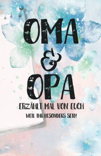 Oma & Opa, erzählt mal: Liebesvolles Geschenkbuch zum Ausfüllen "Opa und Oma erzähl doch mal von euch!"