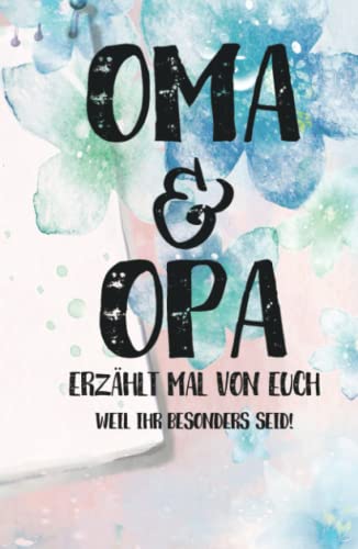 Oma & Opa, erzählt mal: Liebesvolles Geschenkbuch zum Ausfüllen "Opa und Oma erzähl doch mal von euch!"