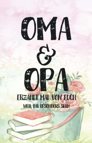 Oma & Opa - Erzählt mal von euch: Geschenkbuch zum Ausfüllen "Opa, Oma erzählt doch mal!" - Ein außergewöhnliches Geschenk für deine Großeltern