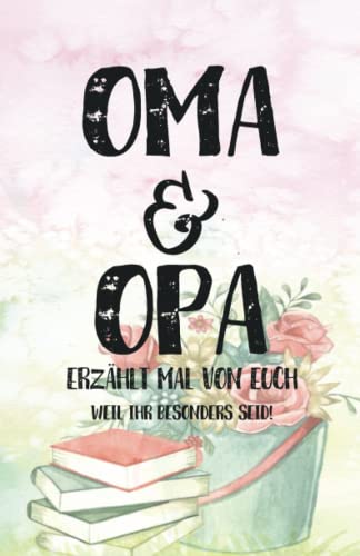 Oma & Opa - Erzählt mal von euch: Geschenkbuch zum Ausfüllen "Opa, Oma erzählt doch mal!" - Ein außergewöhnliches Geschenk für deine Großeltern Oma & Opa - Erzählt mal von euch: Geschenkbuch zum Ausfüllen "Opa, Oma erzählt doch mal!" - Ein außergewöhnliches Geschenk für deine Großeltern
