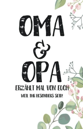 Oma & Opa - Erzählt mal von euch: Wundervoll, einzigartig & unvergesslich | Ein außergewöhnliches Geschenk für deine Großeltern | Oma und Opa - erzählt doch mal...