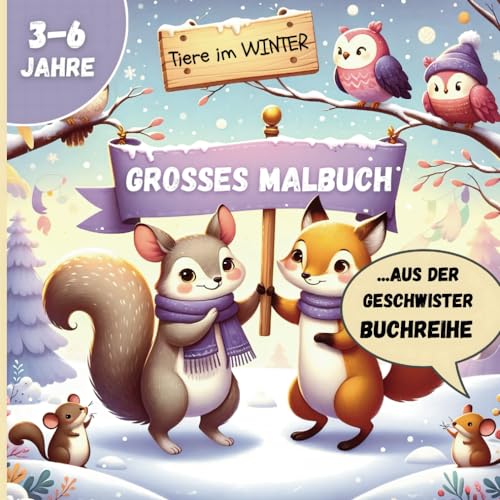 Winterwelt & Tiere: Mein großes Malbuch 3-6 Jahre.perfektes Geschenk.Serie optimiert für mehrere Geschwister.: #vonKinderfürKinder entwickelt.aus der ... viel und nicht zu wenig.14 besondere Motive.