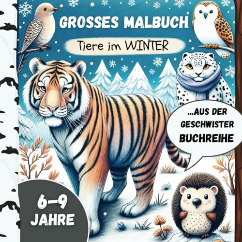 Winterwelt & Tiere: Mein großes Malbuch 6-9 Jahre.perfektes Geschenk.Serie optimiert für mehrere Geschwister.: #vonKinderfürKinder entwickelt.aus der ... viel und nicht zu wenig.14 besondere Motive.