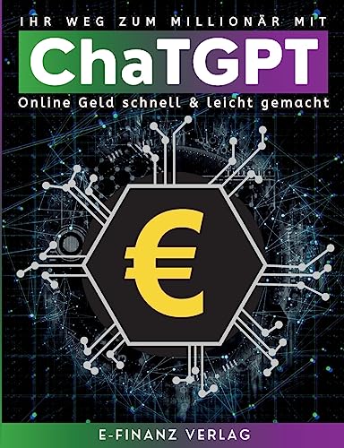 Ihr Weg zum Millionär mit ChaTGPT: Umfassender Leitfaden Online Geld schnell & leicht mit künstlicher Intelligenz gemacht von Books on Demand