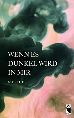 Wenn es dunkel wird in mir: Gedichte: Sonderband zum Lyrik-Wettbewerb (Frieling - Anthologien) von Frieling & Huffmann