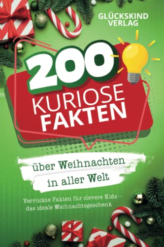 200 kuriose Fakten über Weihnachten in aller Welt: Verrückte Fakten für clevere Kids – Das ideale Weihnachtsgeschenk von Glückskind Verlag