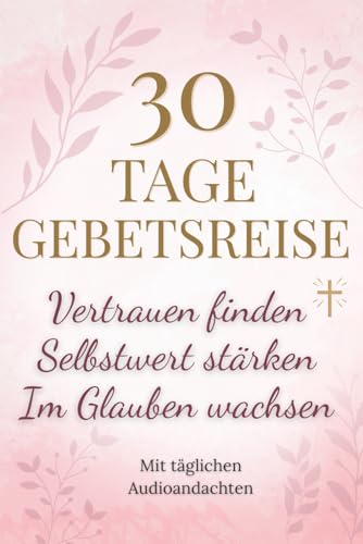 Gebetstagebuch für Frauen: 30 Tage Gebetsreise – Vertrauen finden, Selbstwert stärken & im Glauben wachsen: Christliches Andachtsbuch: Stille Zeit mit Gott inkl. 30 inspirierenden Audioandachten von HERZDRUCK Verlag