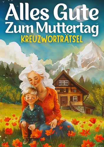 Alles Gute zum Muttertag - Kreuzworträtsel | muttertagsgeschenk: Muttertagsgeschenk für Mama, Oma, Frau, Schwester, Mutter, Tante, Großmutter, ... inkl. Lösungen | Geschenk zum muttertag Alles Gute zum Muttertag - Kreuzworträtsel | muttertagsgeschenk: Muttertagsgeschenk für Mama, Oma, Frau, Schwester, Mutter, Tante, Großmutter, ... inkl. Lösungen | Geschenk zum muttertag