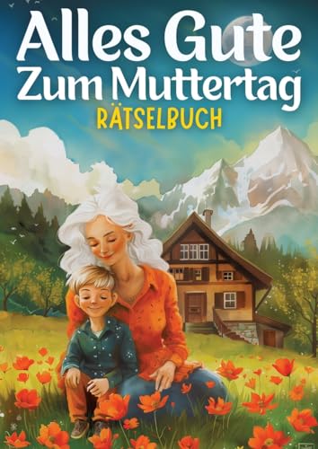 Alles Gute zum Muttertag - Rätselbuch | muttertagsgeschenk: Muttertagsgeschenk für Mama, Oma, Frau, Schwester, Mutter, Tante, Großmutter, Kollegin | ... + Lösungen | Geschenk zum muttertag Alles Gute zum Muttertag - Rätselbuch | muttertagsgeschenk: Muttertagsgeschenk für Mama, Oma, Frau, Schwester, Mutter, Tante, Großmutter, Kollegin | ... + Lösungen | Geschenk zum muttertag von tredition
