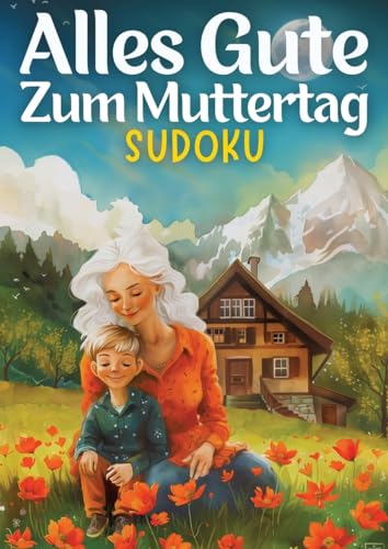 Alles Gute zum Muttertag - Sudoku | muttertagsgeschenk: Muttertagsgeschenk für Mama, Oma, Frau, Schwester, Mutter, Tante, Großmutter, Kollegin, ... inkl. Lösungen | Geschenk zum muttertag Alles Gute zum Muttertag - Sudoku | muttertagsgeschenk: Muttertagsgeschenk für Mama, Oma, Frau, Schwester, Mutter, Tante, Großmutter, Kollegin, ... inkl. Lösungen | Geschenk zum muttertag