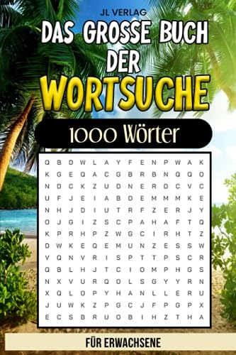 Das grosse Buch der Wortsuche: Wortsuchrätsel auf Deutsch für Erwachsene. 1000 Wörter sind zu finden!