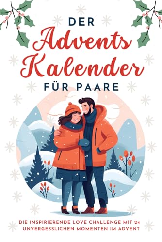 Der Adventskalender für Paare: Die inspirierende Love Challenge mit 24 unvergesslichen Momenten im Advent Der Adventskalender für Paare: Die inspirierende Love Challenge mit 24 unvergesslichen Momenten im Advent