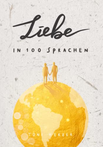 Liebe in 100 Sprachen: Die schönsten Bräuche, Kosenamen und Sprüche aus aller Welt - das perfekte Geschenk zum Valentinstag, Jahrestag und zur Hochzeit Liebe in 100 Sprachen: Die schönsten Bräuche, Kosenamen und Sprüche aus aller Welt - das perfekte Geschenk zum Valentinstag, Jahrestag und zur Hochzeit