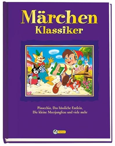 Märchen Klassiker: Nelson Sammelband: Pinocchio, Das hässliche Entlein, Die kleine Meerjungfrau und viele mehr