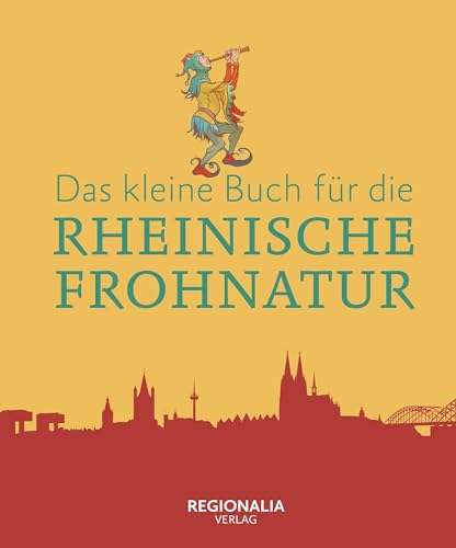 Das kleine Buch für die Rheinische Frohnatur von Regionalia Verlag