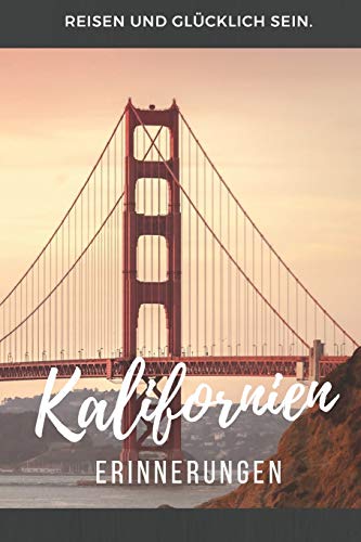 Erinnerungen Kalifornien: Notizbuch, Tagebuch oder Fotobuch. Sammle Eindrücke von der Golden Gate Bridge, Hollywood, Universal Studios, Fisherman's ... Monica, Los Angeles und Alcatraz Island.