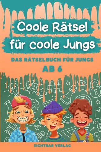 Coole Rätsel für coole Jungs: Das Rätselbuch für Jungs ab 6 (Labyrinthe, Malen nach Zahlen, 4x4-Sudoku für Kinder) von Sichtbar Verlag