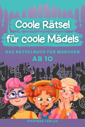 Coole Rätsel für coole Mädels: Das Rätselbuch für Mädchen ab 10 (Logikrätsel, Kreuzworträtsel, Sudoku und weitere Rätsel für Kinder) (Coole Rätsel für coole Kids, Band 1) von Sichtbar Verlag