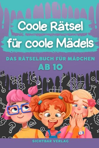Coole Rätsel für coole Mädels: Das Rätselbuch für Mädchen ab 10 (Logikrätsel, Kreuzworträtsel, Sudoku und weitere Rätsel für Kinder) (Coole Rätsel für coole Kids, Band 1) von Sichtbar Verlag