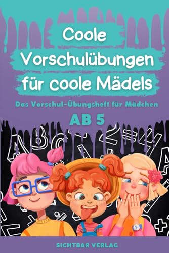 Coole Vorschulübungen für coole Mädels: Das Vorschul-Übungsheft für Mädchen ab 5 (Schreiben und Rechnen lernen in der Vorschule) von Sichtbar Verlag