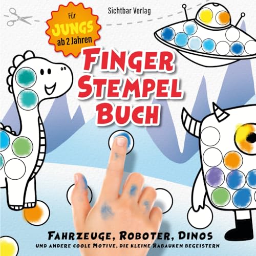 Fingerstempelbuch für Jungs ab 2 Jahren – Fahrzeuge, Roboter, Dinos und andere coole Motive, die kleine Rabauken begeistern (Stempeln, Malen, Ausschneiden, Basteln)
