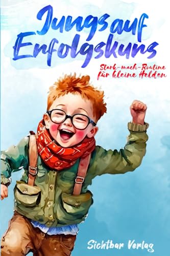Jungs auf Erfolgskurs – Stark-mach-Routine für kleine Helden (Affirmationen zur Förderung von Selbstvertrauen und Achtsamkeit bei Kindern)