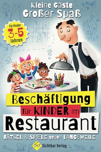 Kleine Gäste, großer Spaß: Rätsel & Spiele gegen Langeweile – Beschäftigung für Kinder im Restaurant (ab 3 bis 5 Jahren)